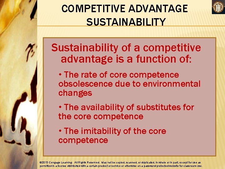 COMPETITIVE ADVANTAGE SUSTAINABILITY Sustainability of a competitive advantage is a function of: • The