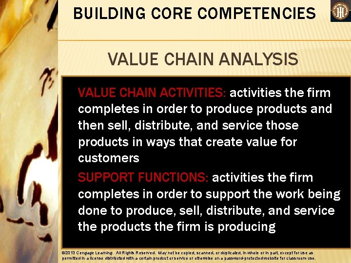 BUILDING CORE COMPETENCIES VALUE CHAIN ANALYSIS VALUE CHAIN ACTIVITIES: activities the firm completes in