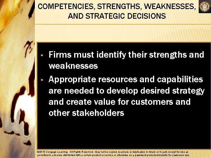 COMPETENCIES, STRENGTHS, WEAKNESSES, AND STRATEGIC DECISIONS • • Firms must identify their strengths and