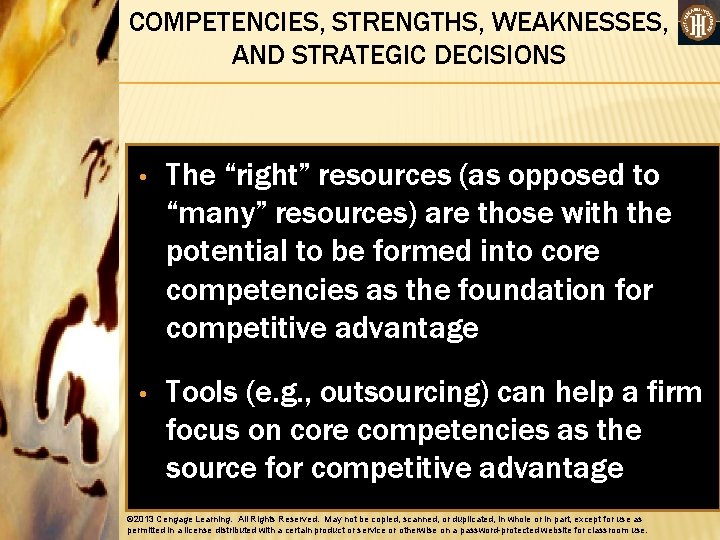 COMPETENCIES, STRENGTHS, WEAKNESSES, AND STRATEGIC DECISIONS • The “right” resources (as opposed to “many”