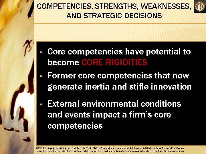 COMPETENCIES, STRENGTHS, WEAKNESSES, AND STRATEGIC DECISIONS • Core competencies have potential to become CORE