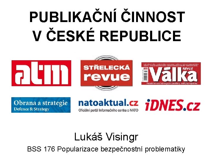 PUBLIKAČNÍ ČINNOST V ČESKÉ REPUBLICE Lukáš Visingr BSS 176 Popularizace bezpečnostní problematiky 