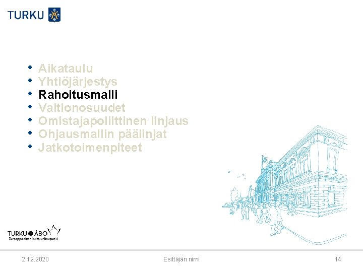  • • Aikataulu Yhtiöjärjestys Rahoitusmalli Valtionosuudet Omistajapoliittinen linjaus Ohjausmallin päälinjat Jatkotoimenpiteet 2. 12.