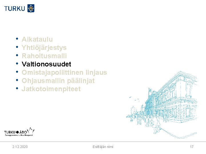  • • Aikataulu Yhtiöjärjestys Rahoitusmalli Valtionosuudet Omistajapoliittinen linjaus Ohjausmallin päälinjat Jatkotoimenpiteet 2. 12.