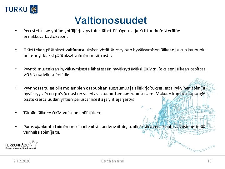 Valtionosuudet • • Perustettavan yhtiöjärjestys tulee lähettää Opetus- ja Kulttuuriministeriöön ennakkotarkastukseen. OKM tekee päätökset