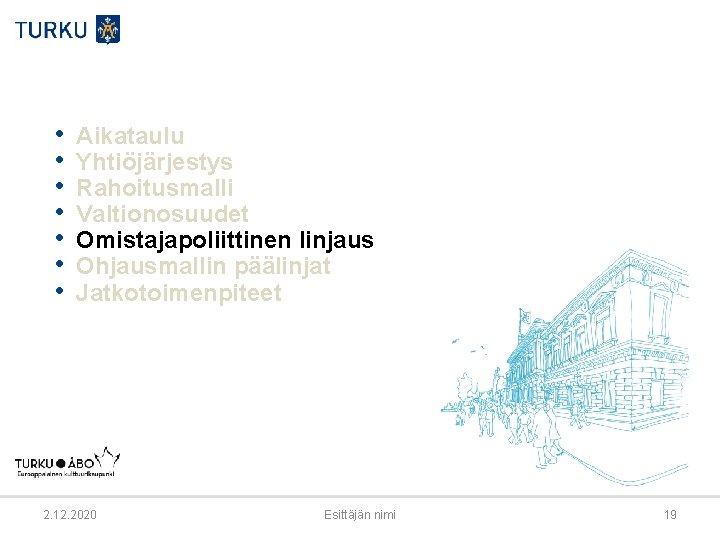  • • Aikataulu Yhtiöjärjestys Rahoitusmalli Valtionosuudet Omistajapoliittinen linjaus Ohjausmallin päälinjat Jatkotoimenpiteet 2. 12.