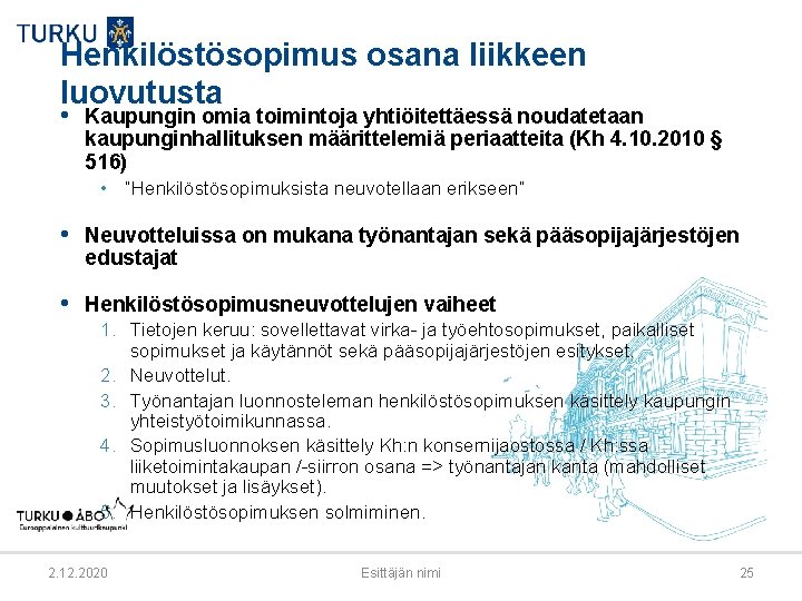 Henkilöstösopimus osana liikkeen luovutusta • Kaupungin omia toimintoja yhtiöitettäessä noudatetaan kaupunginhallituksen määrittelemiä periaatteita (Kh