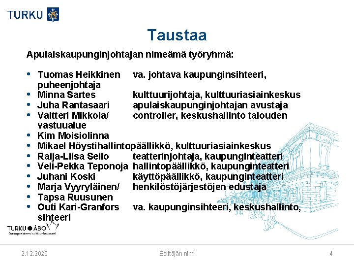 Taustaa Apulaiskaupunginjohtajan nimeämä työryhmä: • Tuomas Heikkinen • • • va. johtava kaupunginsihteeri, puheenjohtaja