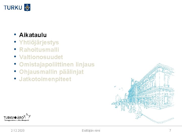  • • Aikataulu Yhtiöjärjestys Rahoitusmalli Valtionosuudet Omistajapoliittinen linjaus Ohjausmallin päälinjat Jatkotoimenpiteet 2. 12.