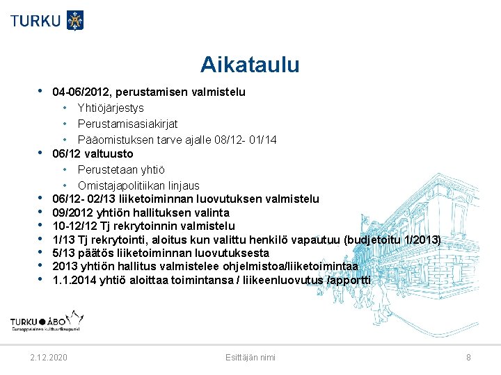 Aikataulu • 04 -06/2012, perustamisen valmistelu • • • Yhtiöjärjestys • Perustamisasiakirjat • Pääomistuksen