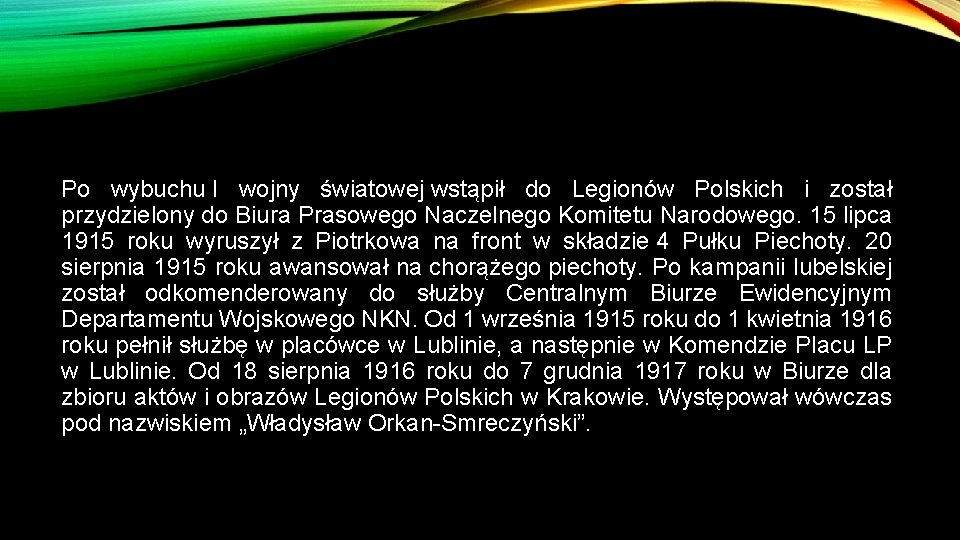 Po wybuchu I wojny światowej wstąpił do Legionów Polskich i został przydzielony do Biura