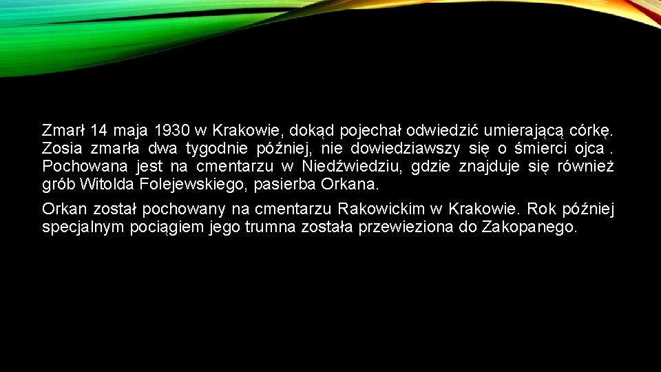 Zmarł 14 maja 1930 w Krakowie, dokąd pojechał odwiedzić umierającą córkę. Zosia zmarła dwa