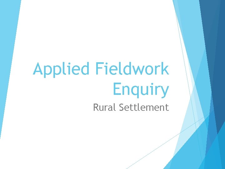 Applied Fieldwork Enquiry Rural Settlement 