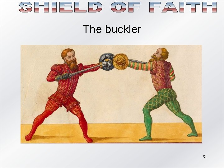 The buckler 5 