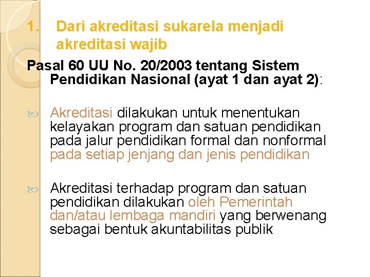 1. Dari akreditasi sukarela menjadi akreditasi wajib Pasal 60 UU No. 20/2003 tentang Sistem