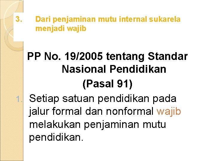 3. Dari penjaminan mutu internal sukarela menjadi wajib PP No. 19/2005 tentang Standar Nasional