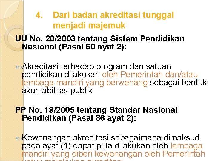 4. Dari badan akreditasi tunggal menjadi majemuk UU No. 20/2003 tentang Sistem Pendidikan Nasional
