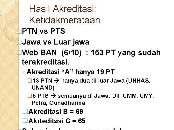 Hasil Akreditasi: Ketidakmerataan q. PTN vs PTS q. Jawa vs Luar jawa q. Web