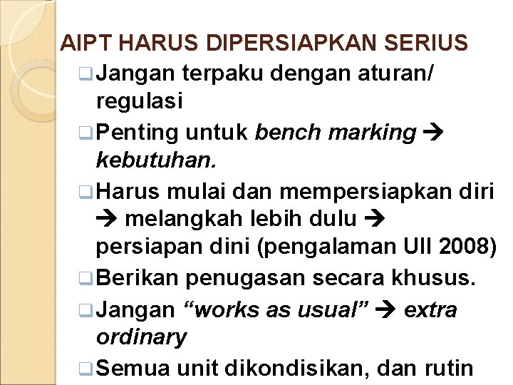 AIPT HARUS DIPERSIAPKAN SERIUS q Jangan terpaku dengan aturan/ regulasi q Penting untuk bench