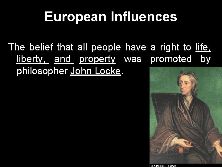 European Influences The belief that all people have a right to life, liberty, and European Influences The belief that all people have a right to life, liberty, and