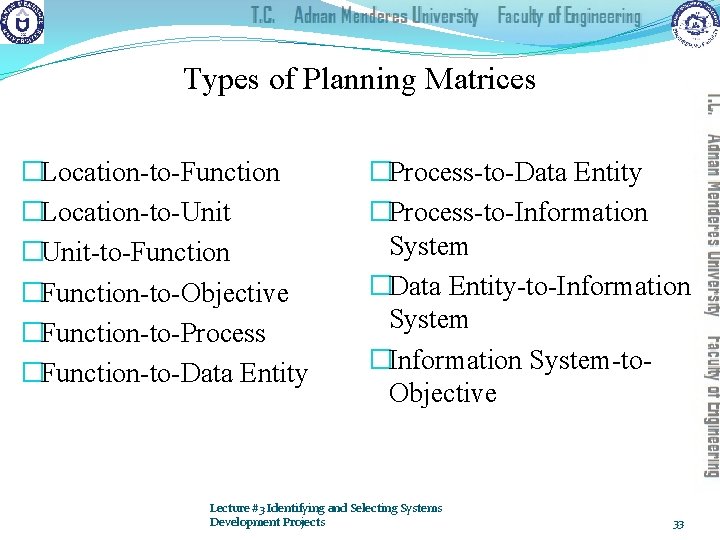 Types of Planning Matrices �Location-to-Function �Location-to-Unit �Unit-to-Function �Function-to-Objective �Function-to-Process �Function-to-Data Entity �Process-to-Information System �Data