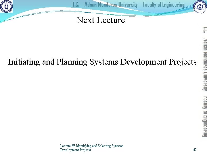 Next Lecture Initiating and Planning Systems Development Projects Lecture #3 Identifying and Selecting Systems
