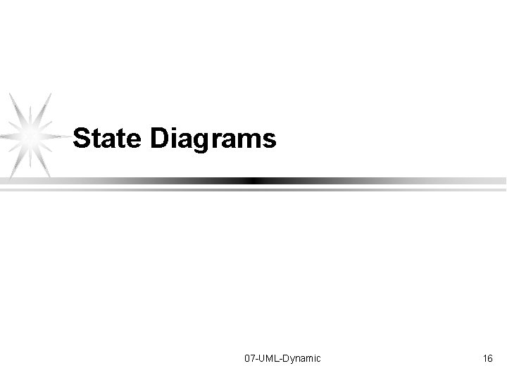 State Diagrams 07 -UML-Dynamic 16 State Diagrams 07 -UML-Dynamic 16