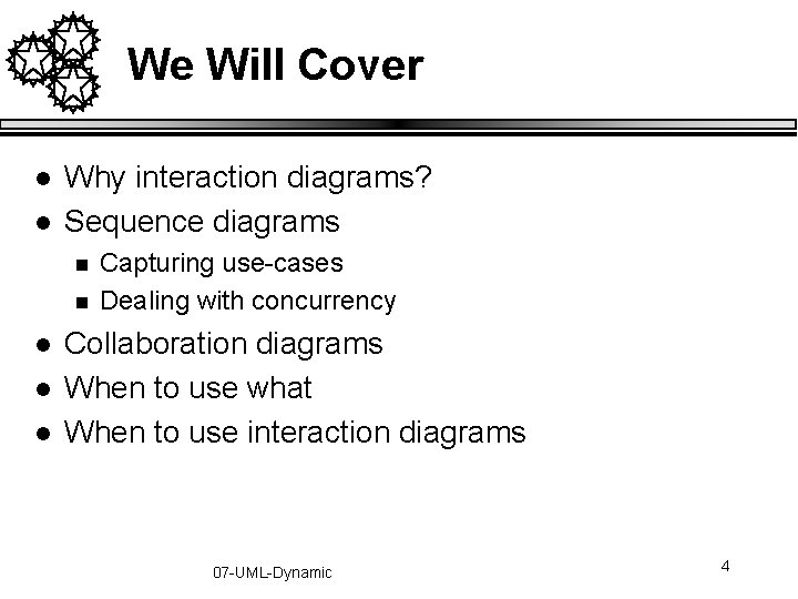 We Will Cover l l Why interaction diagrams? Sequence diagrams n n l l We Will Cover l l Why interaction diagrams? Sequence diagrams n n l l