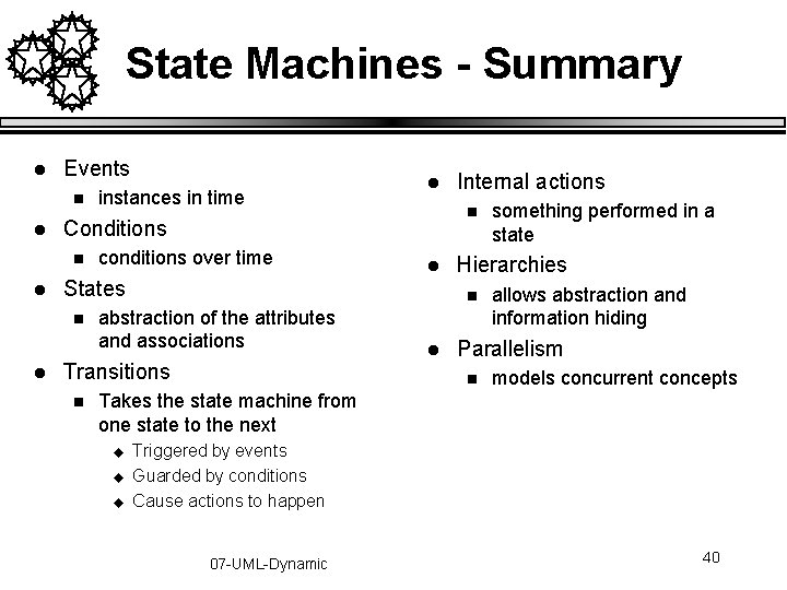 State Machines - Summary l Events n l conditions over time States n l State Machines - Summary l Events n l conditions over time States n l