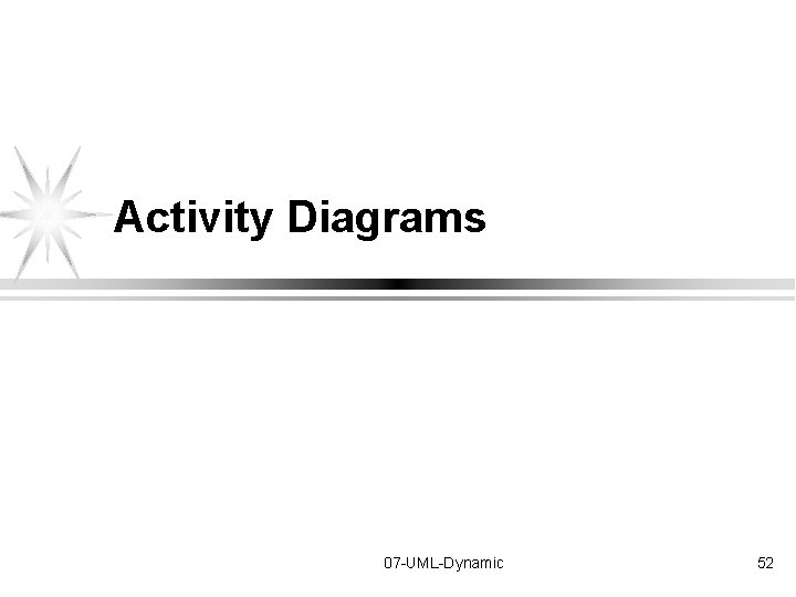 Activity Diagrams 07 -UML-Dynamic 52 Activity Diagrams 07 -UML-Dynamic 52