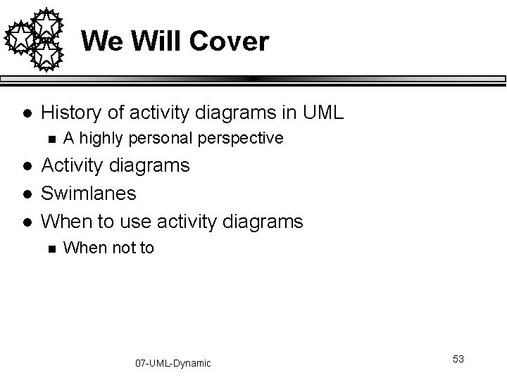 We Will Cover l History of activity diagrams in UML n l l l We Will Cover l History of activity diagrams in UML n l l l