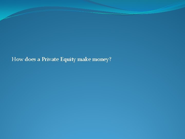 How does a Private Equity make money? 