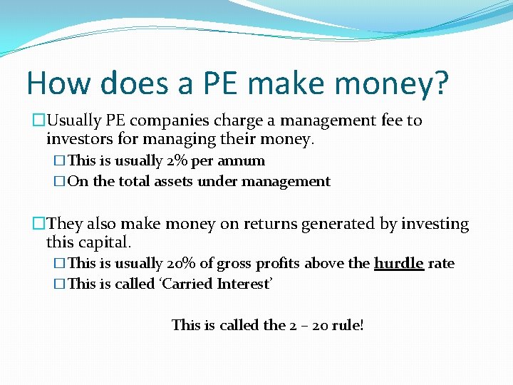 How does a PE make money? �Usually PE companies charge a management fee to