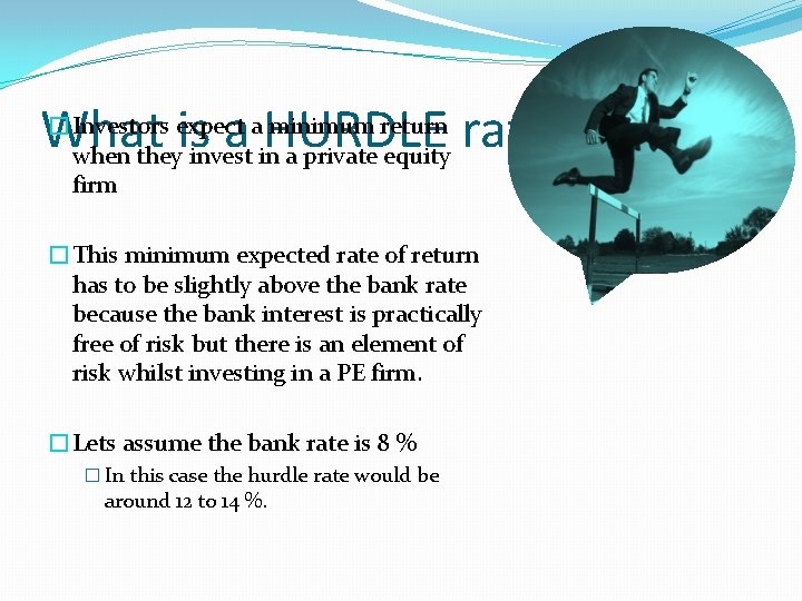 �Investors expect a minimum return What is a HURDLE rate? when they invest in