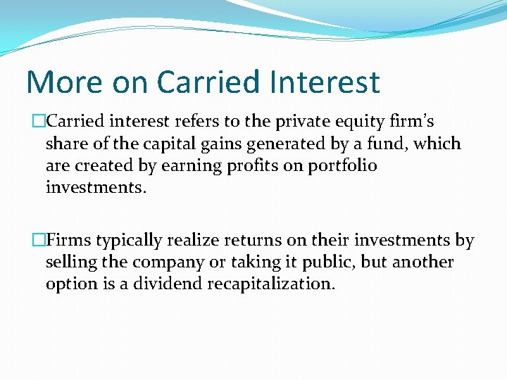 More on Carried Interest �Carried interest refers to the private equity firm’s share of