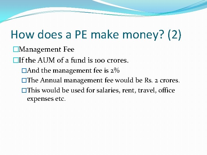 How does a PE make money? (2) �Management Fee �If the AUM of a