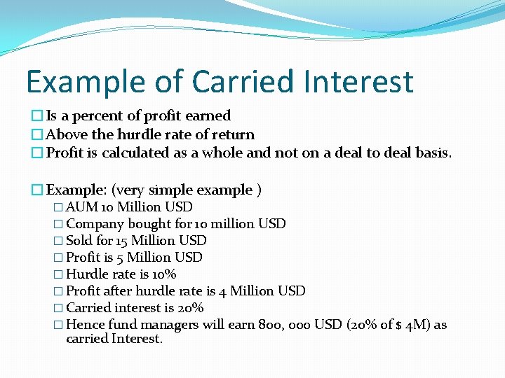 Example of Carried Interest �Is a percent of profit earned �Above the hurdle rate