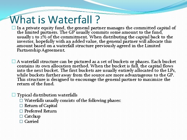 What is Waterfall ? � In a private equity fund, the general partner manages