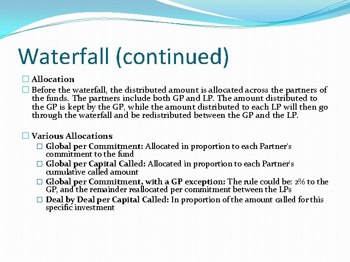 Waterfall (continued) � Allocation � Before the waterfall, the distributed amount is allocated across