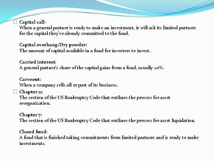 � Capital call: When a general partner is ready to make an investment, it