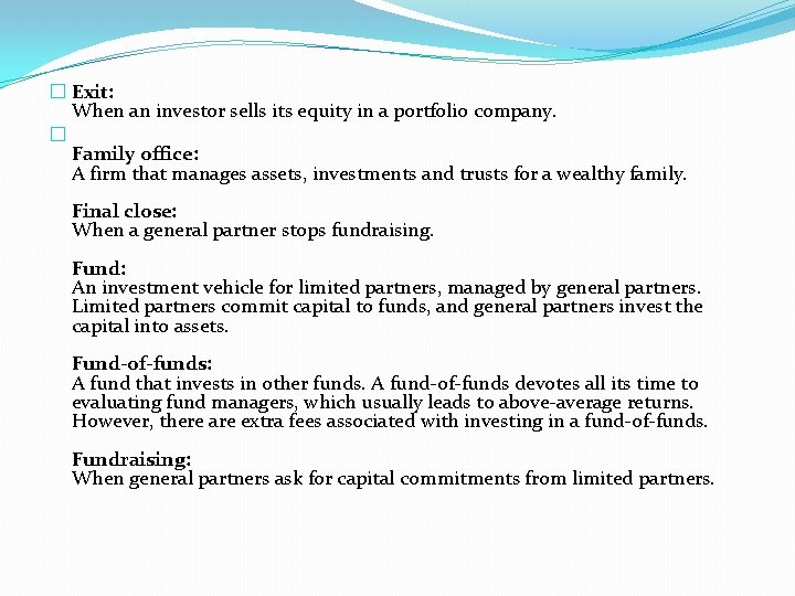 � Exit: When an investor sells its equity in a portfolio company. � Family