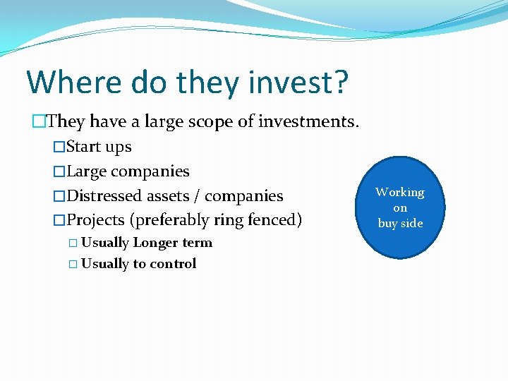 Where do they invest? �They have a large scope of investments. �Start ups �Large