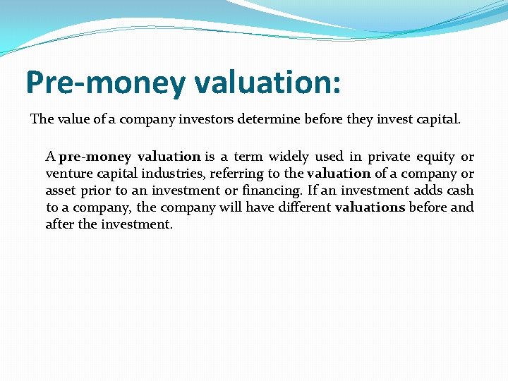 Pre-money valuation: The value of a company investors determine before they invest capital. A