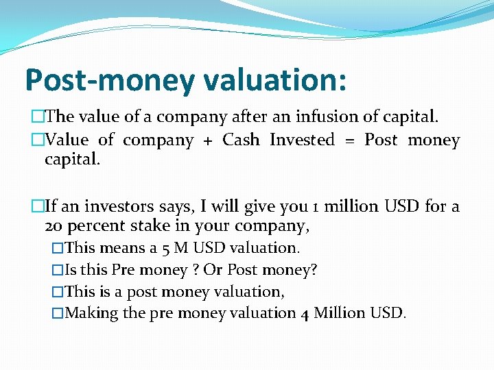 Post-money valuation: �The value of a company after an infusion of capital. �Value of