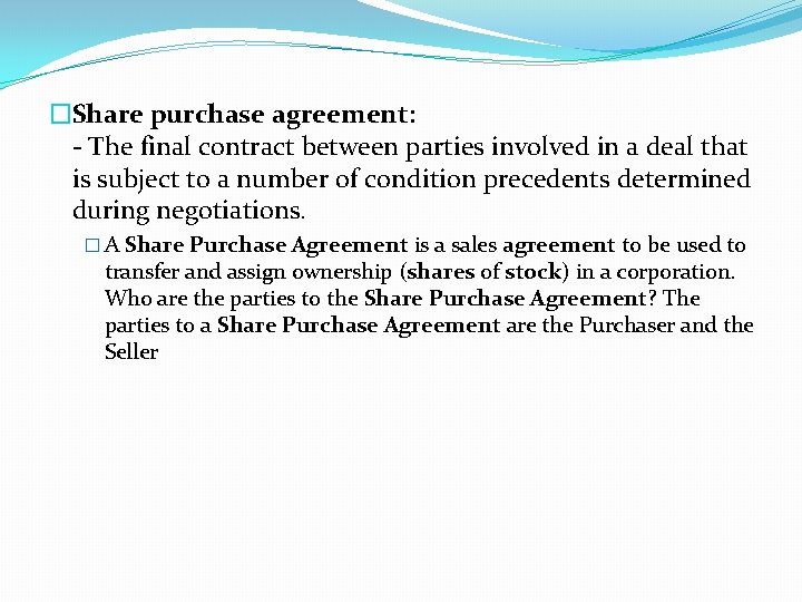 �Share purchase agreement: - The final contract between parties involved in a deal that