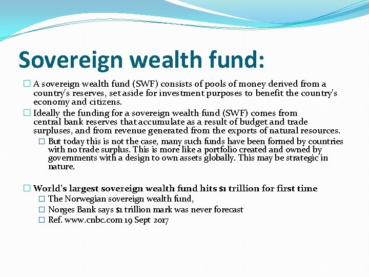 Sovereign wealth fund: � A sovereign wealth fund (SWF) consists of pools of money