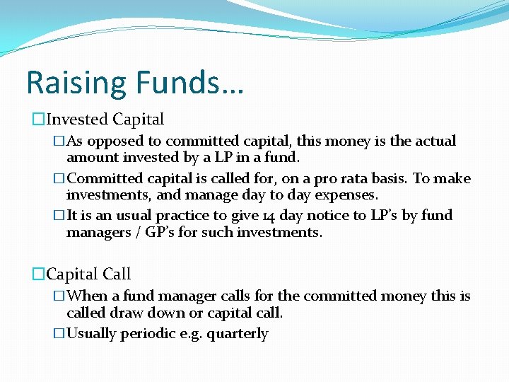 Raising Funds… �Invested Capital �As opposed to committed capital, this money is the actual