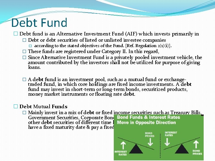Debt Fund � Debt fund is an Alternative Investment Fund (AIF) which invests primarily