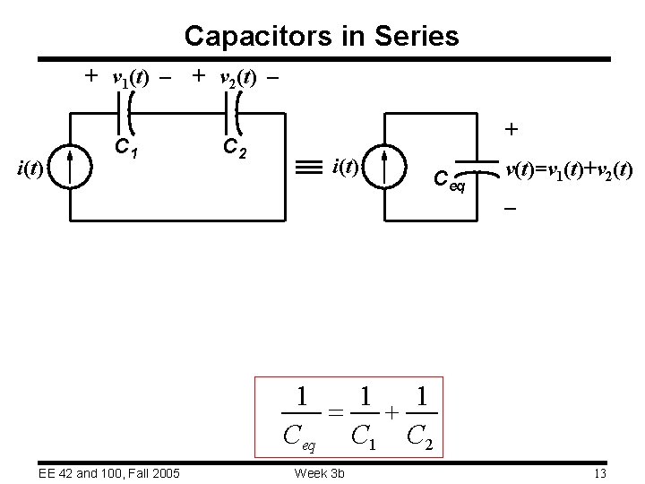 Capacitors in Series + v 1(t) – + v 2(t) – i(t) C 1