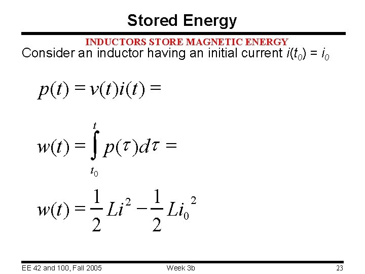 Stored Energy INDUCTORS STORE MAGNETIC ENERGY Consider an inductor having an initial current i(t